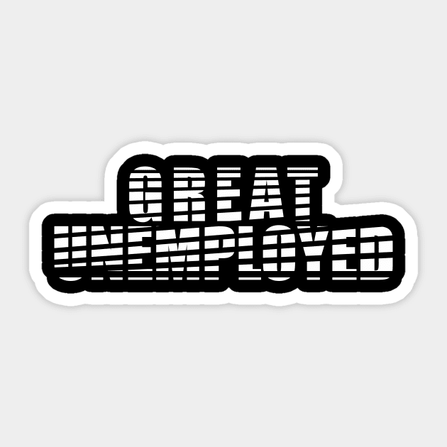 Great Unemployed (white) Sticker by aceofspace